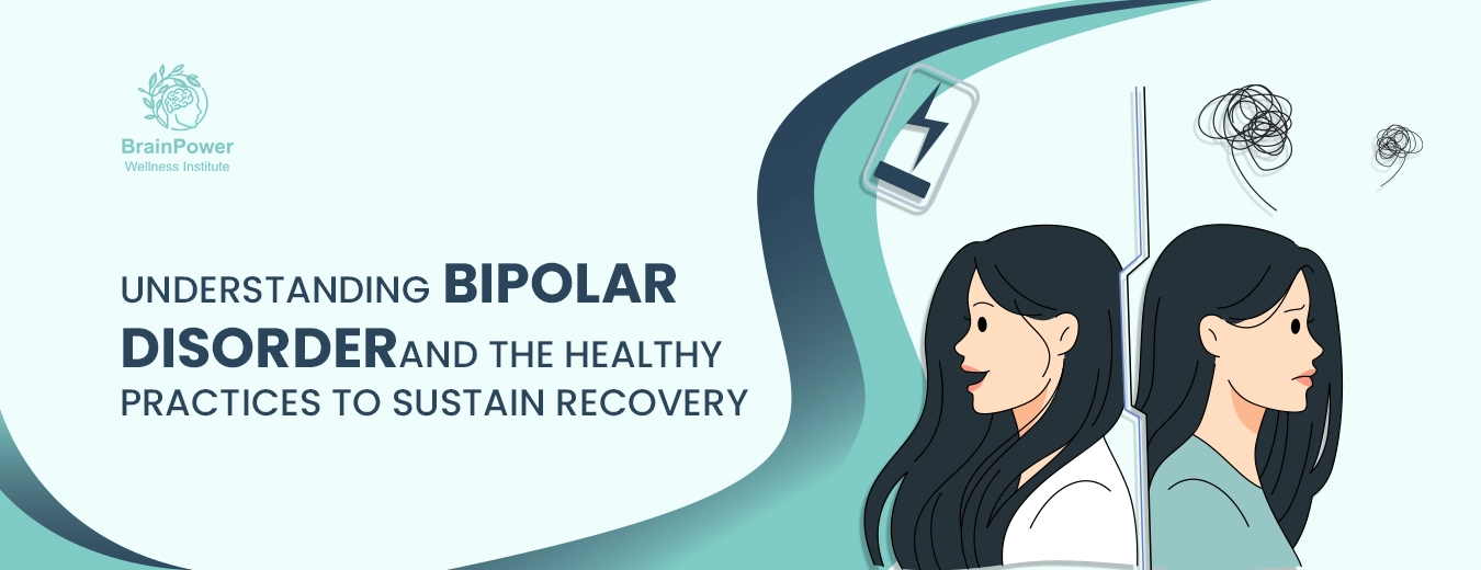 Understanding bipolar disorder and the healthy practices to sustain recovery