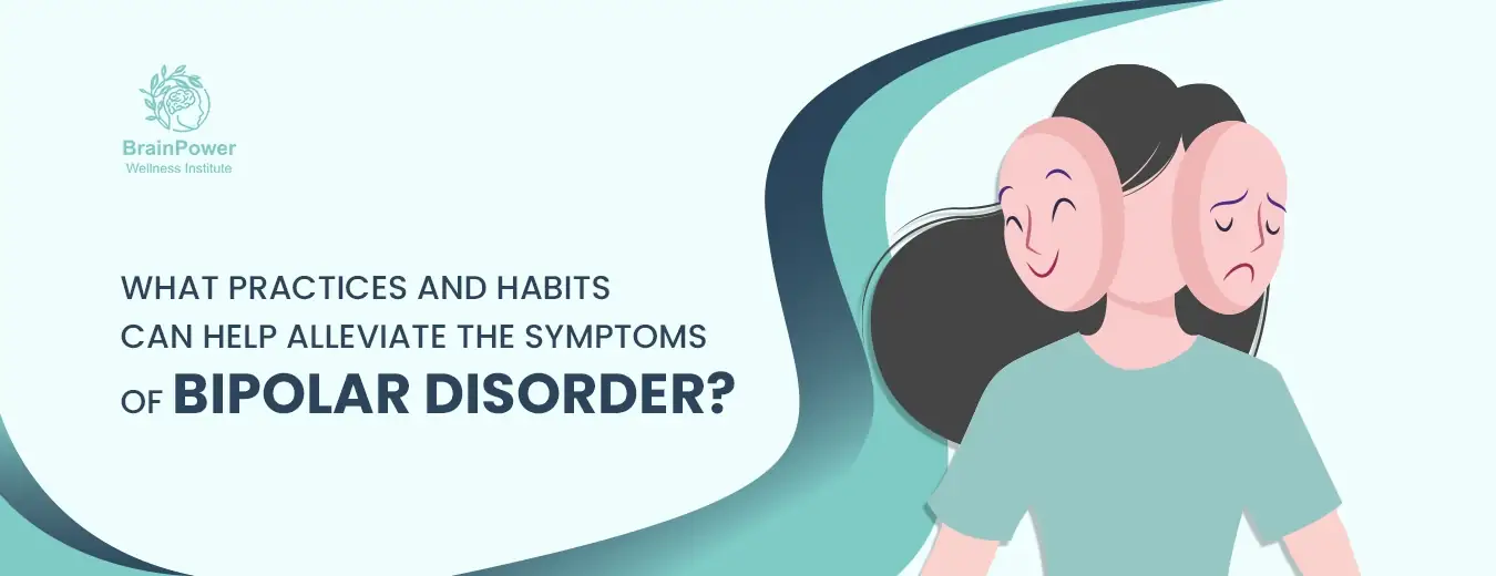 What Practices and Habits Can Help Alleviate the Symptoms of Bipolar Disorder