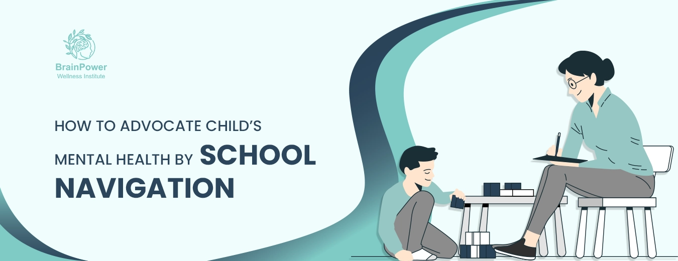 How to Advocate Child’s Mental Health by School Navigation