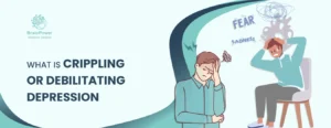 What is Crippling or Debilitating depression