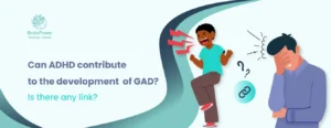 Can ADHD contribute to the development of GAD Is there any link