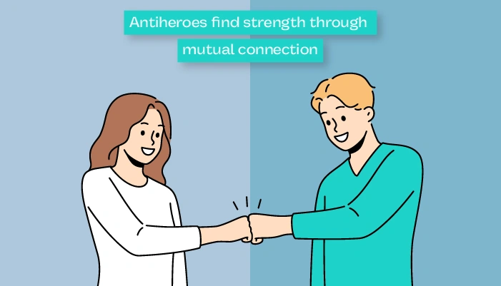 Antiheroes find strength through mutual connection